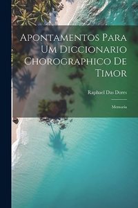 Apontamentos Para Um Diccionario Chorographico De Timor