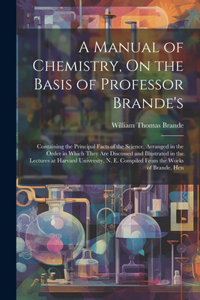 Manual of Chemistry, On the Basis of Professor Brande's