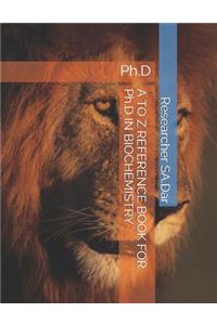 A TO Z REFERENCE BOOK FOR phD IN BIOCHEMISTRY