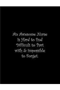 An Awesome Nurse Is Hard to find Difficult to Part with & impossible to Forget