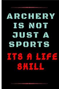 Archery Is Not Just a Sports. Its a Life Skill: Funny Archery Quote Lined Journal / Notebook to write in 120 Pages (6 X 9)