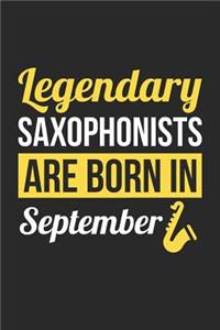 Saxophone Notebook - Legendary Saxophonists Are Born In September Journal - Birthday Gift for Saxophonist Diary