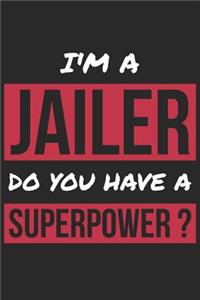 Jailer Notebook - I'm A Jailer Do You Have A Superpower? - Funny Gift for Jailer - Jailer Journal
