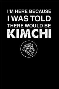 I'm Here Because I Was Told There Would Be Kimchi
