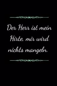 Der Herr ist mein Hirte, mir wird nichts mangeln.
