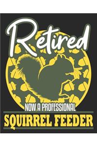 Retired Now A Professional Squirrel Feeder