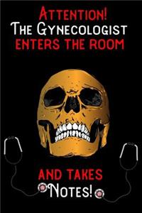 Attention - The Gynecologist enters the room and takes notes
