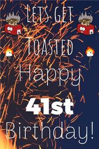 Lets Get Toasted Happy 41st Birthday