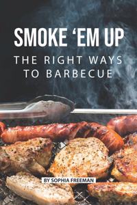 Smoke 'em up