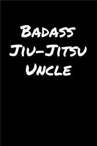 Badass Jiu Jitsu Uncle: A soft cover blank lined journal to jot down ideas, memories, goals, and anything else that comes to mind.