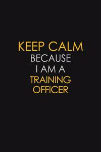 Keep Calm Because I Am A Training Officer