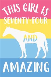 Horse Notebook 'This Girl Is Seventy-Four And Amazing' - Horse Journal for Women - 74th Birthday Gift for Woman - 74 Years Old Birthday Gift