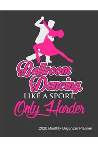 Ballroom Dancing Like A Sport Only Harder 2020 Monthly Organizer Planner