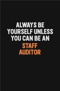 Always Be Yourself Unless You Can Be A Staff Auditor