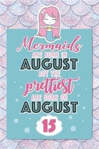 Mermaids Are Born In August But The Prettiest Are Born On August 15