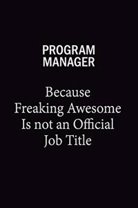 Program Manager Because Freaking Awesome Is Not An Official Job Title