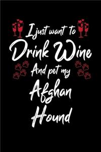 I Just Wanna Drink Wine And Pet My Afghan Hound