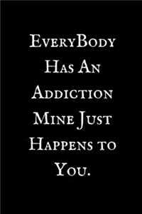 EveryBody Has An Addiction