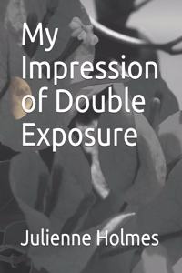 My Impression of Double Exposure