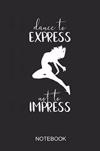 Dance To Express Not To Impress Notebook