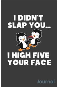 I Didn't Slap You I High Five Your Face Journal
