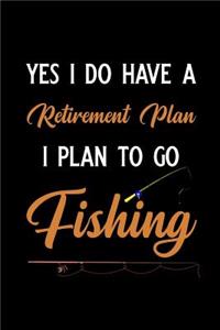 Yes I Do Have a Retirement Plan I Plan to Go Fishing