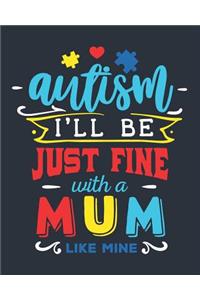 Autism I'll Be Just Fine with a Mum Like Mine
