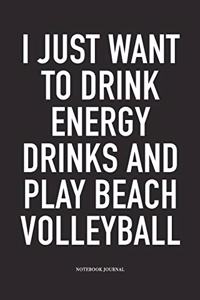 I Just Want to Drink Energy Drinks and Play Beach Volleyball