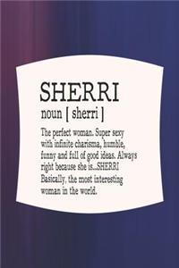 Sherri Noun [ Sherri ] the Perfect Woman Super Sexy with Infinite Charisma, Funny and Full of Good Ideas. Always Right Because She Is... Sherri