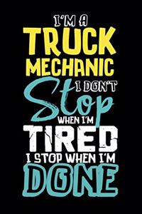 I'm A Truck Mechanic I Don't Stop When I'm Tired I Stop When I'm Done!