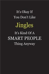 It's Okay If You Don't Like Jingles It's Kind Of A Smart People Thing Anyway
