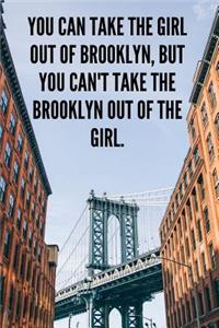 You Can Take the Girl Out of Brooklyn, But You Can't Take the Brooklyn Out of the Girl.