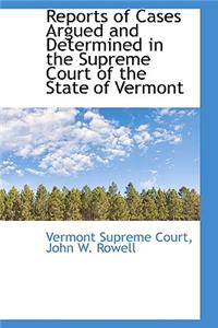 Reports of Cases Argued and Determined in the Supreme Court of the State of Vermont