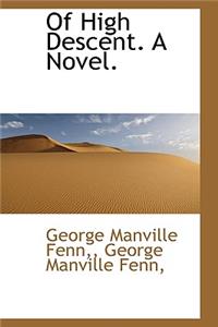 Of High Descent. a Novel.