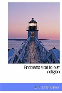 Problems Vital to Our Religion