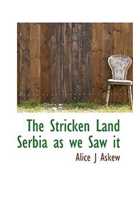 The Stricken Land Serbia as We Saw It