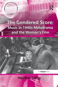 The Gendered Score: Music in 1940s Melodrama and the Woman's Film