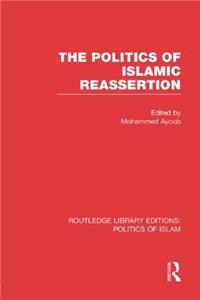 The Politics of Islamic Reassertion (RLE Politics of Islam)