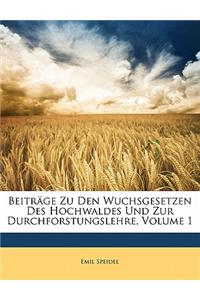 Beitrage Zu Den Wuchsgesetzen Des Hochwaldes Und Zur Durchforstungslehre, Volume 1