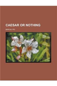 Caesar or Nothing