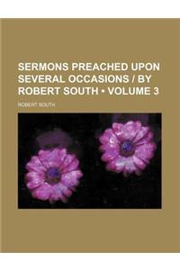 Sermons Preached Upon Several Occasions - By Robert South (Volume 3)