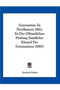 Gymnasium Zu Nordhausen 1883, Zu Der Offentilichen Prufung Samtlicher Klassed Des Gymnasiums (1883)