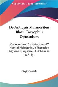 de Antiquis Marmoribus Blasii Caryophili Opusculum