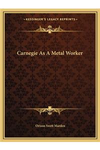 Carnegie As A Metal Worker