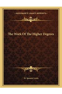 The Work of the Higher Degrees