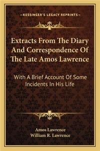 Extracts from the Diary and Correspondence of the Late Amos Lawrence