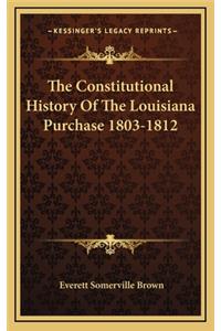 Constitutional History Of The Louisiana Purchase 1803-1812
