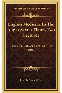 English Medicine in the Anglo-Saxon Times, Two Lectures