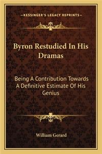 Byron Restudied in His Dramas