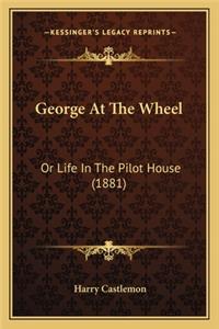 George at the Wheel
